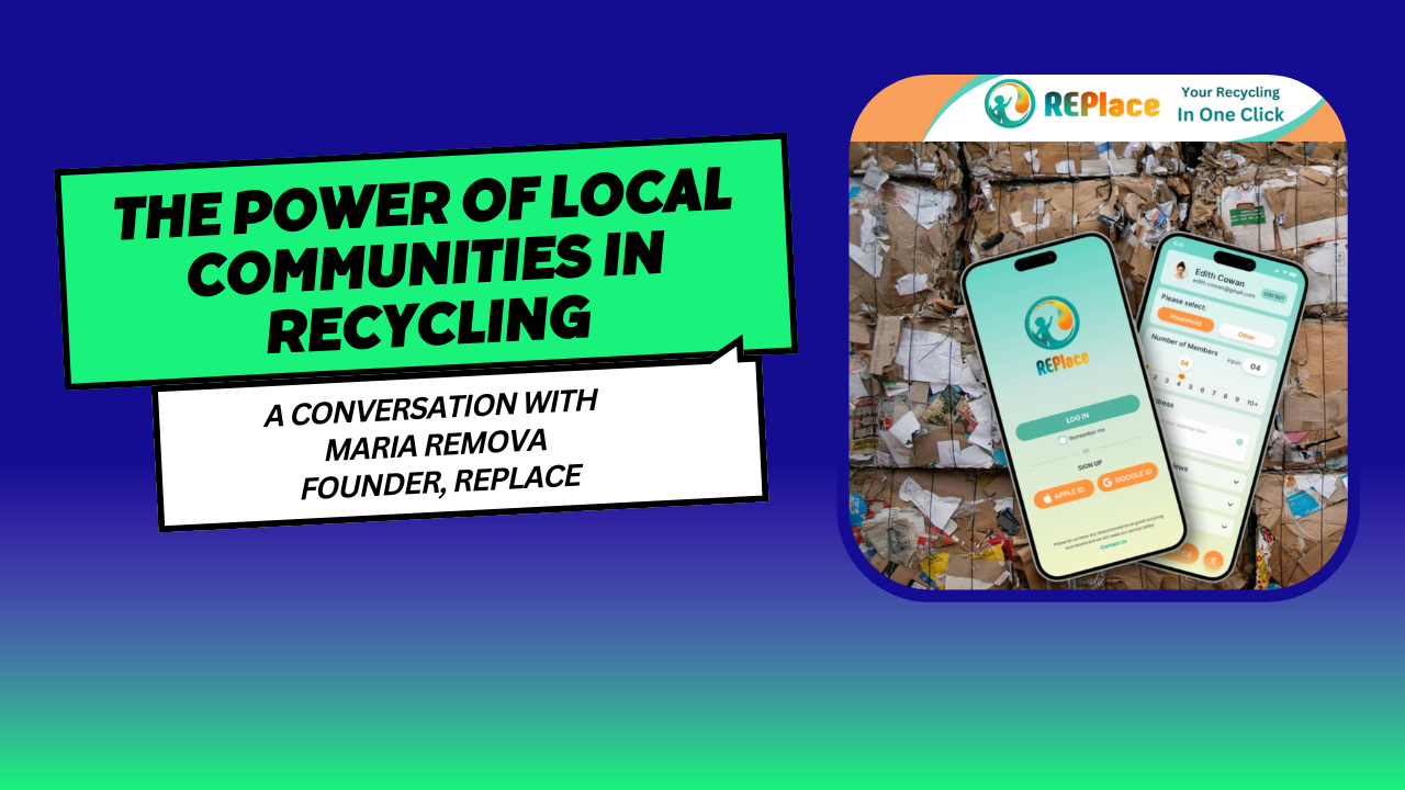 The Power of Local Communities in Recycling: A Conversation with Maria Remova, Founder of REPlace