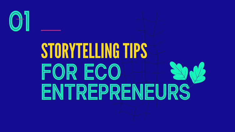 Storytelling Tips For Eco Entrepreneurs