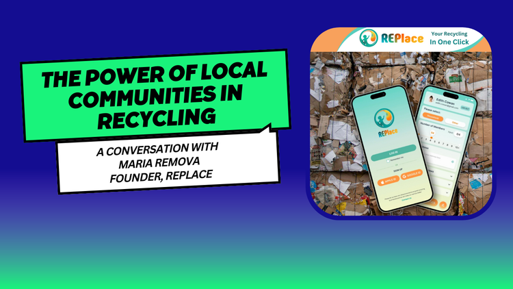 The Power of Local Communities in Recycling: A Conversation with Maria Remova, Founder of REPlace